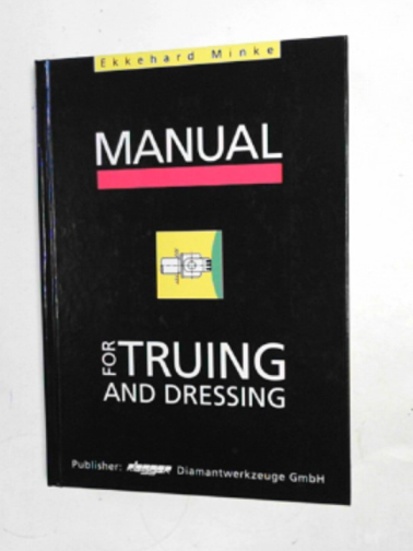 MINKE, Ekkehard - Manual for truing and dressing
