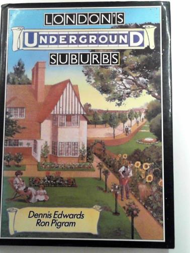 EDWARDS, Dennis & PIGRAM, Ron - London's Underground suburbs