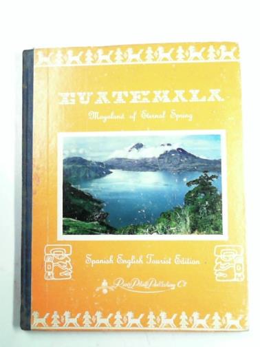 MARTINO, Raul Sapia - Guatemala: Mayaland of eternal spring
