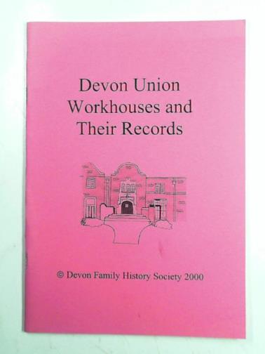 BOLT, Barbara - Devon Union workhouses and their records.
