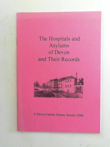 BOLT, Barbara - The hospitals and asylums of Devon and their records