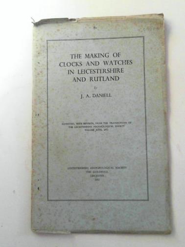 DANIELL, J.A - The making of clocks and watches in Leicestershire and Rutland