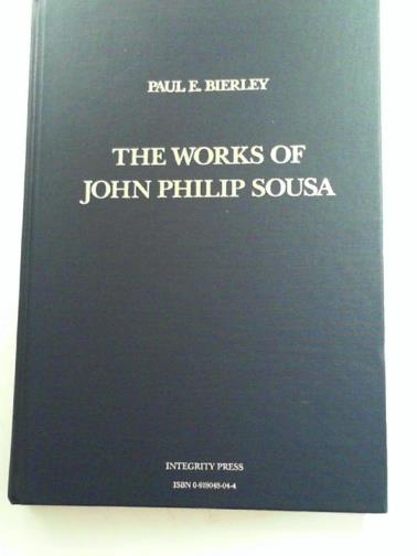 BIERLEY, Paul E. - The works of John Philip Sousa