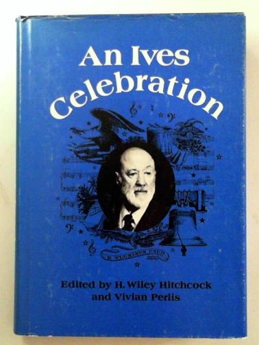 PERLIS, Vivian & HITCHCOCK, H Wiley (eds) - An Ives celebration: papers and panels of the Charles Ives Centennial Festival-Conference