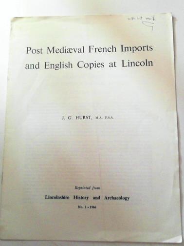 HURST, J.G - Post Mediaeval French imports and English copies at Lincoln