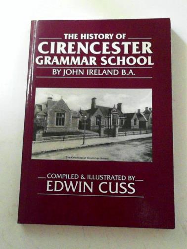 CUSS, Edwin / IRELAND, John - The history of Cirencester Grammar School