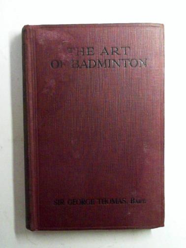 THOMAS, George (Sir) - The art of badminton