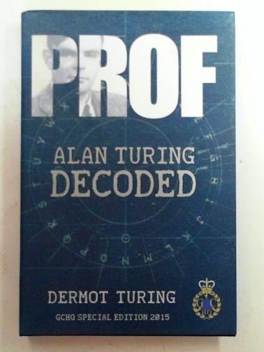 TURING, Dermot - Prof! Alan Turing decoded