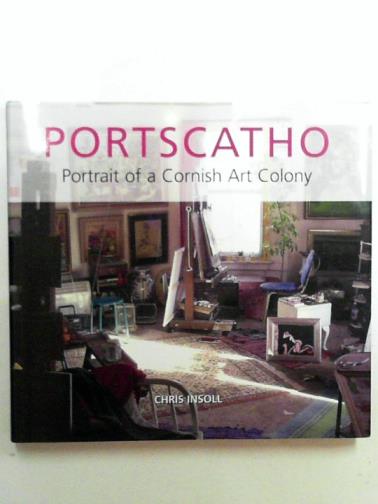 INSOLL, Chris - Portscatho: portrait of a Cornish art colony