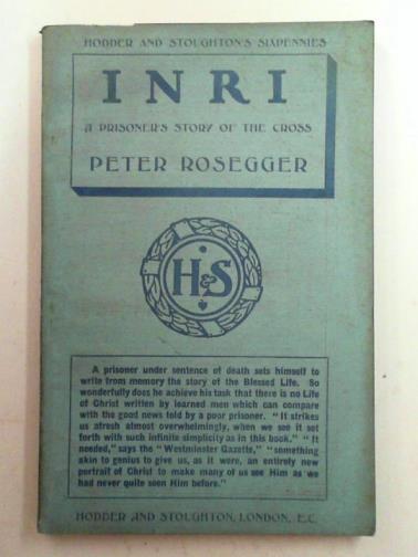 ROSEGGER, Peter - I.N.R.I.: a prisoner's story of the cross
