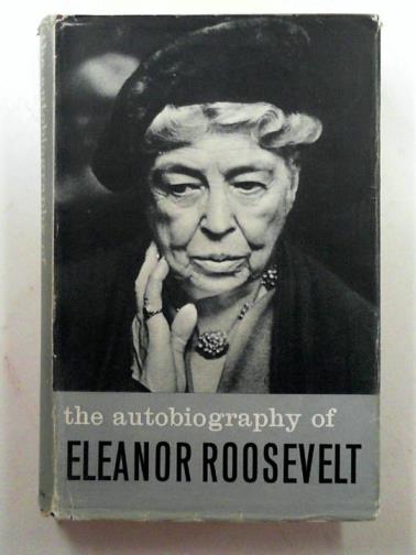 ROOSEVELT, Eleanor - The autobiography of Eleanor Roosevelt