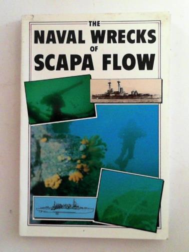 SMITH, Peter L. - The naval wrecks of Scapa Flow