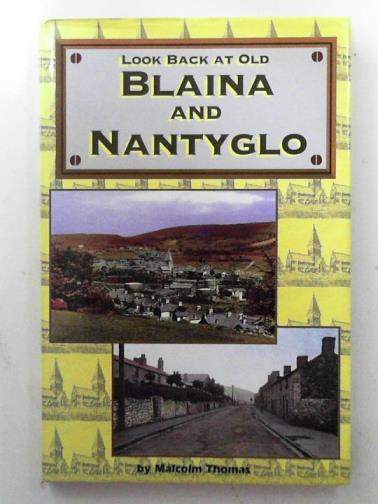 THOMAS, Malcolm - Look back at old Blaina and Nantyglo