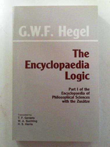 HEGEL, G. W. F. - The encyclopaedia logic: part I of the encyclopaedia of philosophical sciences with the Zustze