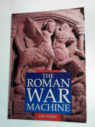 PEDDIE, John - The Roman war machine