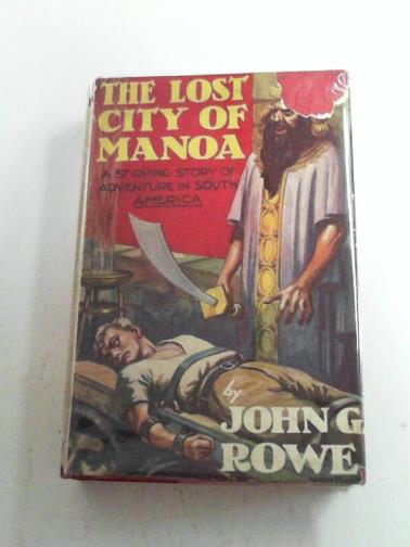 ROWE, John G. - The lost city of Manoa, or The sacred talisman: a stirring story of adventure in South America