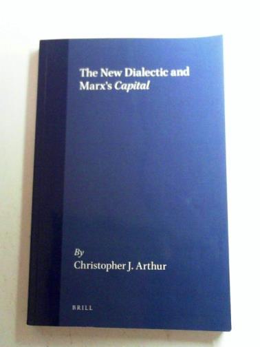ARTHUR, Christopher J - The new dialectic and Marx's Capital