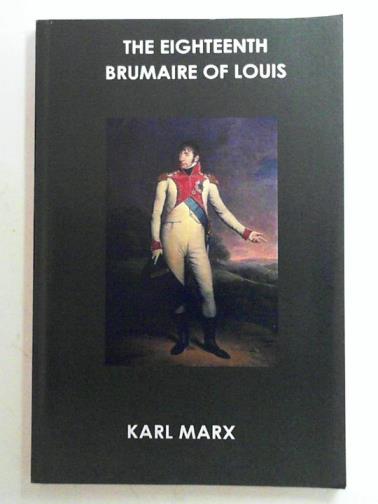 MARX, Karl - The eighteenth Brumaire of Louis Bonaparte