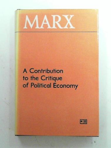 MARX, Karl - A contribution to the critique of political economy