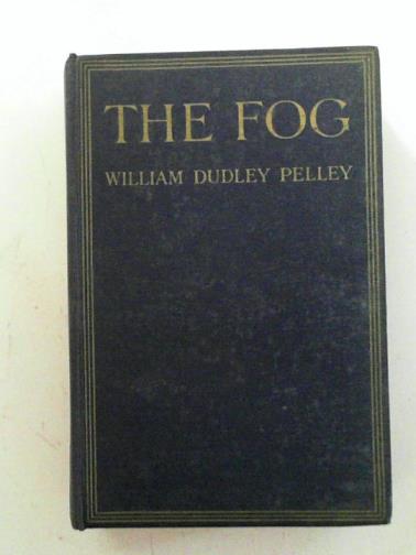 PELLEY, William Dudley - The fog: a novel