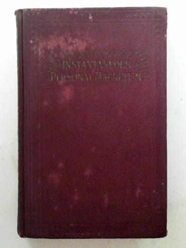 SHAFTESBURY, Edmund - Instantaneous personal magnetism; combining an absolutely new method with the best established teachings of the past; now the standard work of the Magnetism Club of America