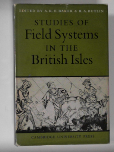 BAKER, Alan R. H./ BUTLIN, Robin A. (eds) - Studies of field systems in the British Isles