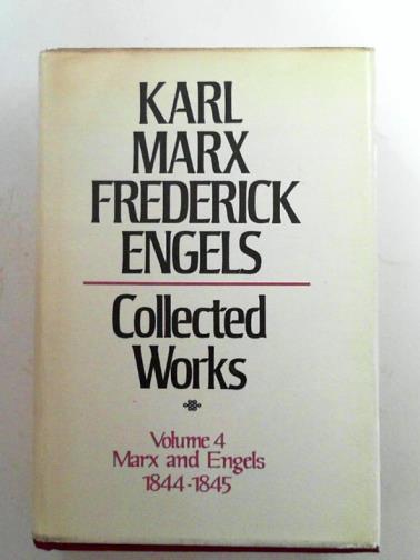 MARX, Karl & ENGELS, Frederick - Collected works: Karl Marx and Frederick Engels, Vol. 4: Marx and Engels, 1844-1845
