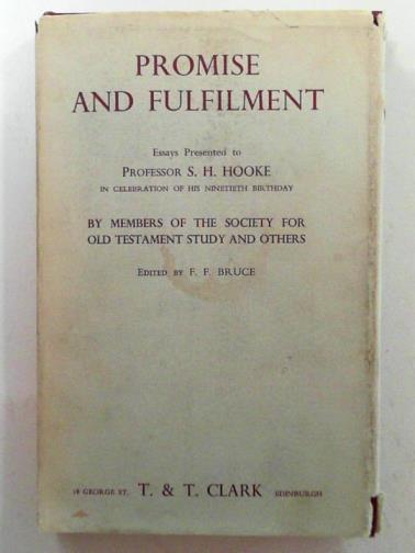 BRUCE, F.F. - Promise and fulfilment: essays presented to Professor S.H. Hooke in celebration of his ninetieth birthday: 21st January 1964