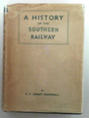 MARSHALL, C.F.Dendy - A history of the Southern Railway compiled from various sources