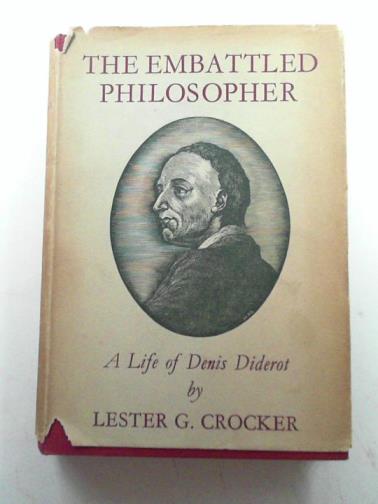 CROCKER, Lester G - The embattled philosopher: a life of Denis Diderot