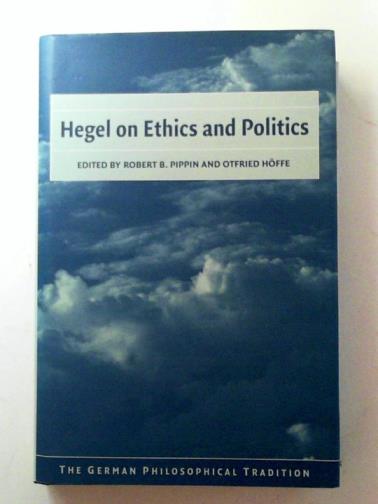 HEGEL, George Wilhelm Friedrich / PIPPIN, Robert B & HOFFE, Otfried (eds) - Hegel on Ethics and Politics