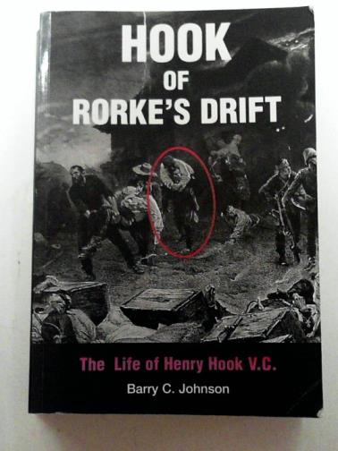JOHNSON, Barry C - Hook of Rorke's Drift: the life of Henry Hook,V.C.: 1850-1905