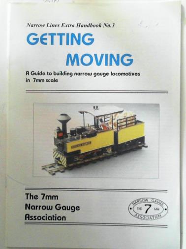 MOSS, Philip - Getting moving: a guide to building narrow gauge locomotives in 7mm scale