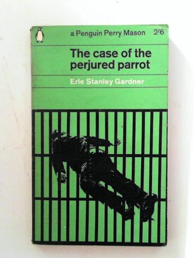GARDNER, Erle Stanley - The case of the perjured parrot