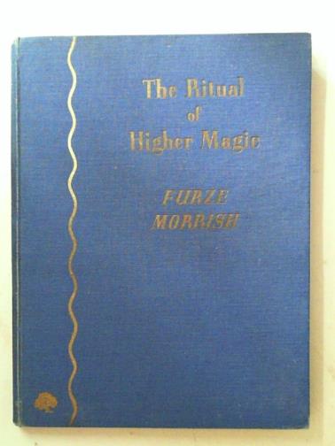 MORRISH, Furze - The ritual of higher magic