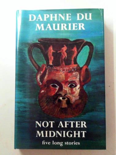 DU MAURIER, Daphne - Not after midnight: and other stories