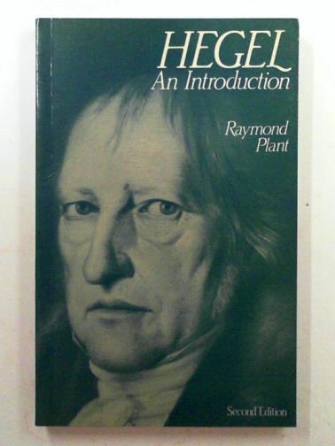 PLANT, Raymond - Hegel: an introduction