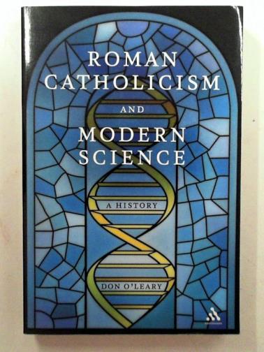 O'LEARY, Don - Roman Catholicism and modern science: a history