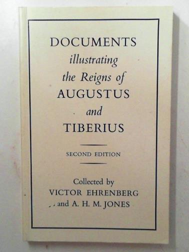 EHRENBERG, Victor and JONES, A.H.M. (collected by) - Documents Illustrating the reigns of Augustus and Tiberius