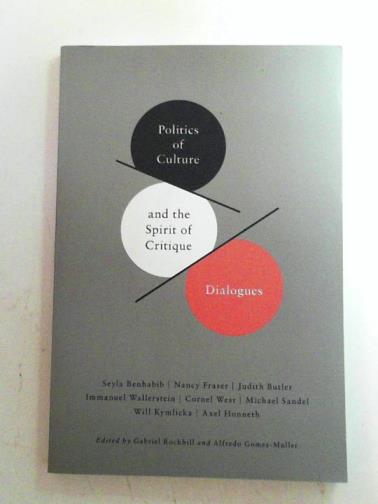 GOMEZ-MULLER, Alfredo & ROCKHILL, Gabriel (eds) - Politics of culture and the spirit of critique: dialogues