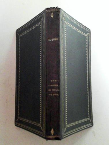 RUSKIN, John - The crown of wild olive: four lectures on industry and war