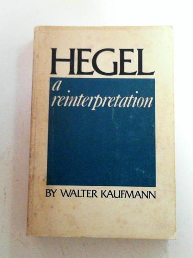 KAUFMANN, Walter - Hegel: a reinterpretation