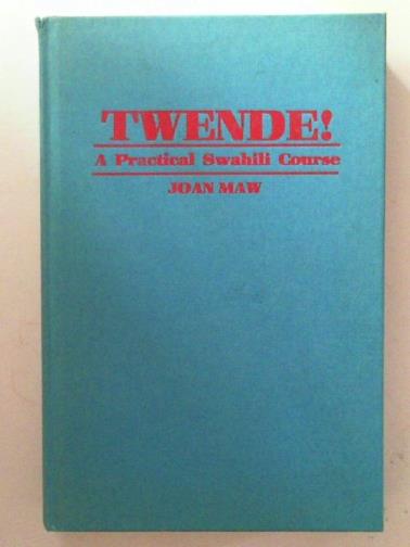 MAW, Joan - Twende!: a practical Swahili course