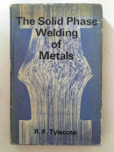 TYLECOTE, R. F. - The solid phase welding of metals