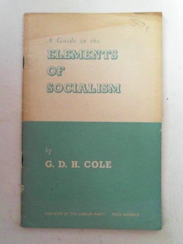 COLE, G. D. H. - A guide to the elements of socialism