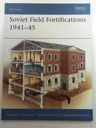 ROTTMAN, Gordon L. - Soviet field fortifications 1941-45