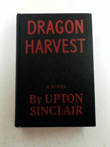 SINCLAIR, Upton - Dragon harvest