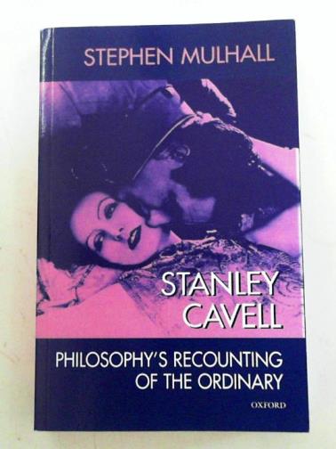 MULHALL, Stephen - Stanley Cavell: philosophy's recounting of the ordinary