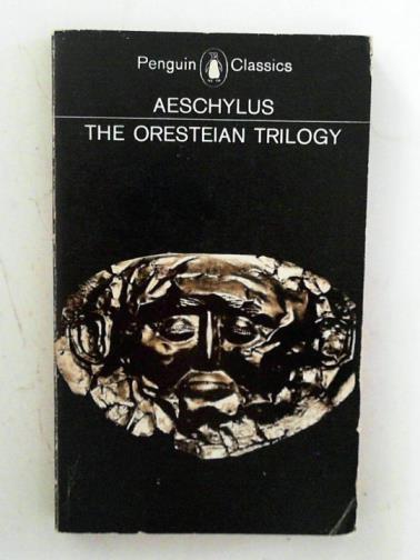 AESCHYLUS - The Oresteian trilogy: Agamemnon, The Choephori, The Eumenides