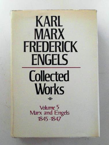 MARX, Karl & ENGELS, Frederick - Collected works, Vol. 5: Marx and Engels, 1845-47